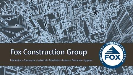 www.foxconstructiongroup.co.uk Fox Construction Group has over 20 years experience in providing infrastructure, support services and construction throughout.