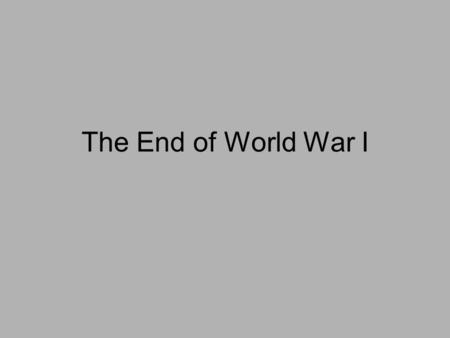 The End of World War I. 1917 United States enters the war in April which gives the Allies a psychological and financial boost Russia withdraws from the.