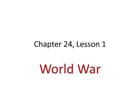 Chapter 24, Lesson 1 World War. Trouble in Europe June 28, 1914 Archduke Franz Ferdinand killed in Bosnia Was heir (next in line) to the Austro-Hungarian.