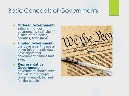 Basic Concepts of Governments Ordered Government- establishing local governments (ex) sheriff, justice of the peace, counties, townships Ordered Government-