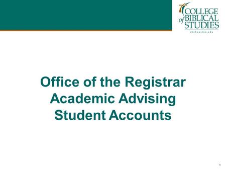 1 Office of the Registrar Academic Advising Student Accounts.