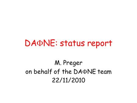 DA  NE: status report M. Preger on behalf of the DA  NE team 22/11/2010.