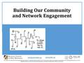 Building Our Community and Network Engagement S The contents of this presentation were developed under a grant from the U.S. Department of Education #H326T130013.