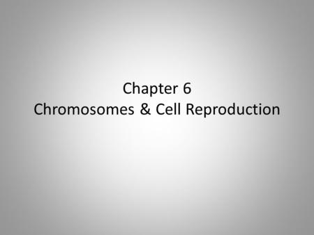 Chapter 6 Chromosomes & Cell Reproduction. General Information  about 2 TRILLION cells are produced by an adult human body EVERY DAY  new cells are.