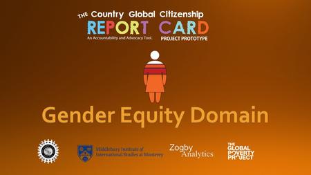 Gender Equity Domain. Gender equity has slowly become a central feature on the international development agenda since the first UN Conference on Women.