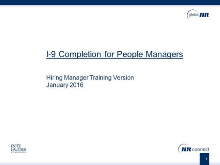 1 I-9 Completion for People Managers Hiring Manager Training Version January 2016.
