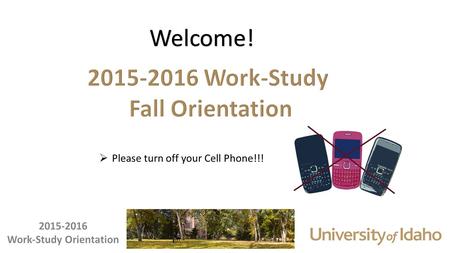 Welcome!  Please turn off your Cell Phone!!!.  Financial Aid Office – Leslie Hammes, Christie Culp or Dee Dee Bohman  885-6312 or