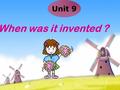 Unit 9 When was it invented ? Teaching Aims Knowledge Aims: 1. To Learn the sentence structures: When was it invented? It was invented in 1876. What.
