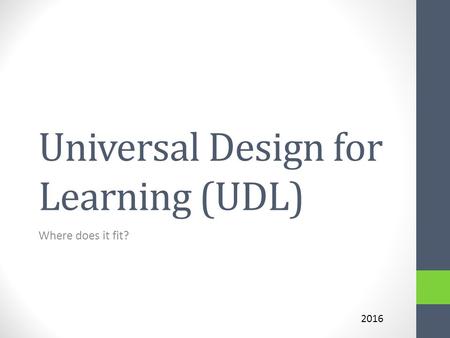 Universal Design for Learning (UDL) Where does it fit? 2016.