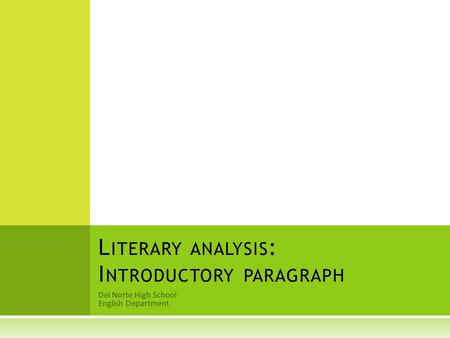 Del Norte High School English Department L ITERARY ANALYSIS : I NTRODUCTORY PARAGRAPH.