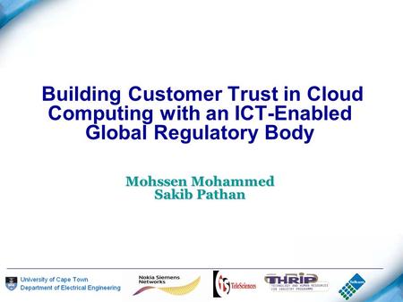 Mohssen Mohammed Sakib Pathan Building Customer Trust in Cloud Computing with an ICT-Enabled Global Regulatory Body Mohssen Mohammed Sakib Pathan.