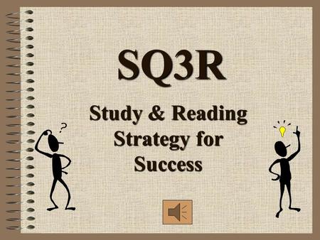 SQ3R Study & Reading Strategy for Success Stages of Reading What are the three stages of reading? Before Reading During Reading After Reading.