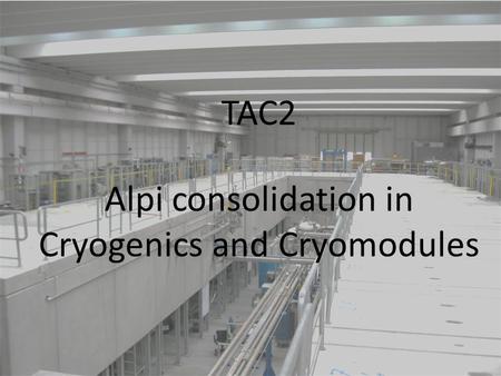 TAC2 Alpi consolidation in Cryogenics and Cryomodules.