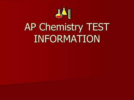 AP Chemistry TEST INFORMATION. Test Date: May 2 nd at 8:00 You will take your test in the small gym. You will take your test in the small gym. We can.