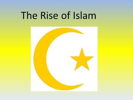 The Rise of Islam. Muhammad Becomes a Prophet Born in Mecca around 570 CE, became a merchant Troubled by greed and “moral ills” of Mecca Went to the hills.