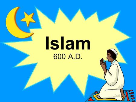Islam 600 A.D. I.History: 1. Muhammad lived in Mecca. He was visited by the Angel Gabriel. A. Muhammad believed Allah (God) spoke through Gabriel.