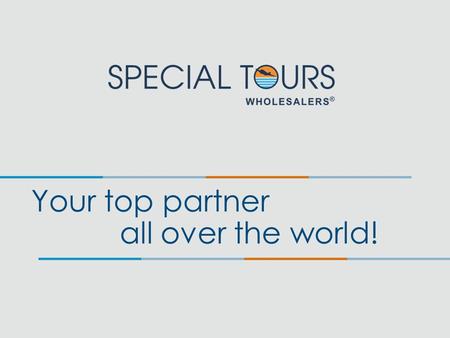 Your top partner all over the world!. About us SPECIAL TOURS Wholesalers© Ltd is a global tourism supplier, offering its services exclusively to Travel.