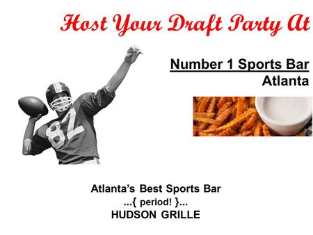 Host Your Draft Party At Atlanta’s Best Sports Bar...{ period! }... HUDSON GRILLE Number 1 Sports Bar Atlanta.