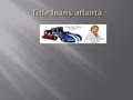 Along with car title pawns / car title loans we specialize in motorcycle title loans and commercial vehicle title loans in Atlanta. Our approval process.