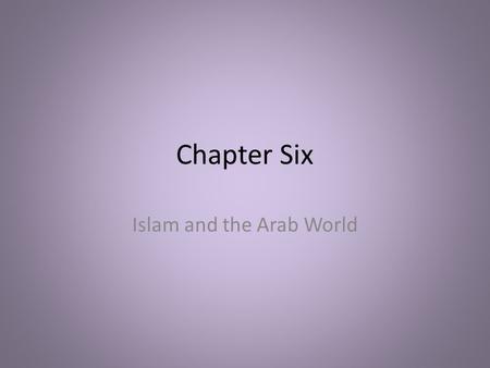 Chapter Six Islam and the Arab World. Section One The Rise of Islam.