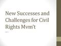 New Successes and Challenges for Civil Rights Mvm’t 18.3.