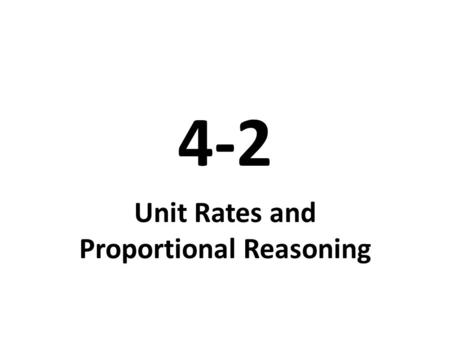 4-2 Unit Rates and Proportional Reasoning. Video Tutor Help Finding a unit rateFinding a unit rate (4-2) Comparing unit ratesComparing unit rates (4-2)