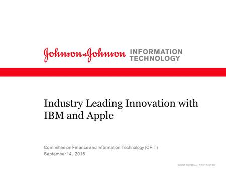 CONFIDENTIAL | RESTRICTED Industry Leading Innovation with IBM and Apple September 14, 2015 Committee on Finance and Information Technology (CFIT)