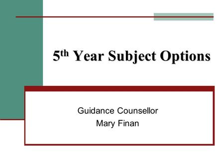 5 th Year Subject Options Guidance Counsellor Mary Finan.