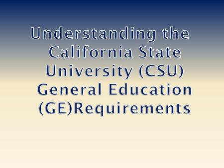 The following steps will assist you in understanding the CSU General Education Pattern and basic CSU transfer requirements.