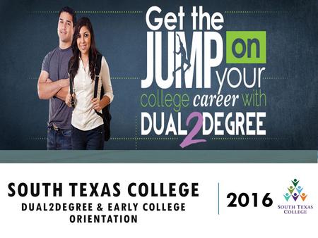 SOUTH TEXAS COLLEGE DUAL2DEGREE & EARLY COLLEGE ORIENTATION 2016.