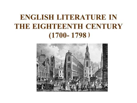 ENGLISH LITERATURE IN THE EIGHTEENTH CENTURY (1700- 1798 )