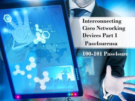 Interconnecting Cisco Networking Devices Part 1 Pass4sureusa 100-101 Pass4sure.