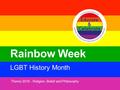 Making all schools and workplaces LGBT+Friendly Educate & Celebrate Resources & Training Rainbow Week LGBT History Month Theme 2016 - Religion, Belief.