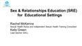 Sex & Relationships Education (SRE) for Educational Settings Rachel McKenna Sexual Health Nurse and Independent Sexual Health Training Consultant Kelly.