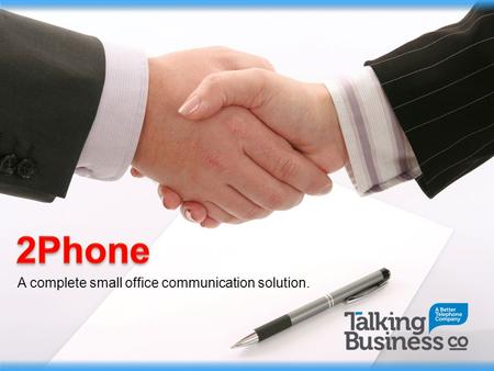 A complete small office communication solution.. 2Phone 2Phone has been designed to meet the communication needs of small offices in a managed and cost.
