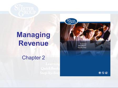 Managing Revenue Chapter 2. PAGE REF #CHAPTER 2: Managing Revenue SLIDE # 2 Objectives Set up customer records in the Customer:Job list Record Sales Receipts.