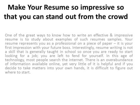 Make Your Resume so impressive so that you can stand out from the crowd One of the great ways to know how to write an effective & impressive resume is.