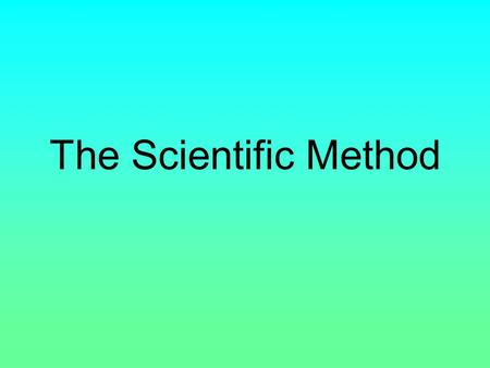 The Scientific Method. What is the “scientific method”? …its the process scientists use to answer questions or solve problems.