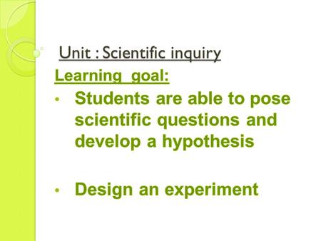 Unit : Scientific inquiry Unit : Scientific inquiry.