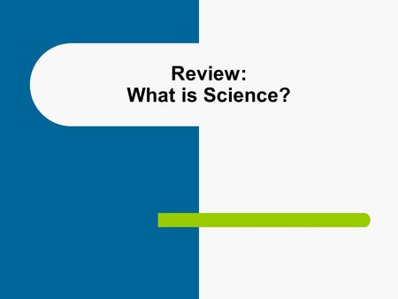 Review: What is Science?. What is Science? Science is a process! It is something that you DO! It is a way to investigate, understand, and explain the.
