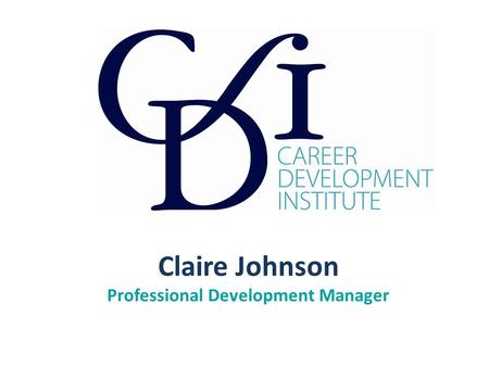 Claire Johnson Professional Development Manager. The Swiss Army Knife for Career Development The Versatility of the National Occupational Standards: Career.