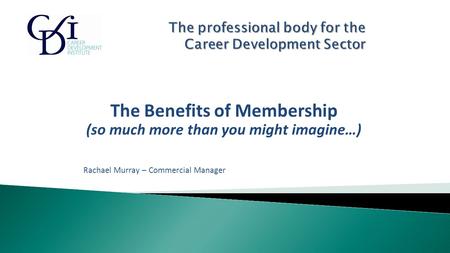 The Benefits of Membership (so much more than you might imagine…) Rachael Murray – Commercial Manager.