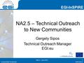 Www.egi.eu EGI-InSPIRE RI-261323 EGI-InSPIRE www.egi.eu EGI-InSPIRE RI-261323 NA2.5 – Technical Outreach to New Communities Gergely Sipos Technical Outreach.