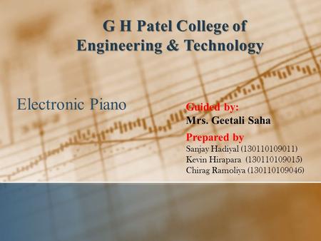 Electronic Piano G H Patel College of Engineering & Technology G H Patel College of Engineering & Technology Prepared by Sanjay Hadiyal (130110109011)