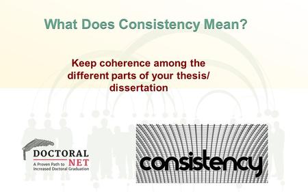 Keep coherence among the different parts of your thesis/ dissertation.