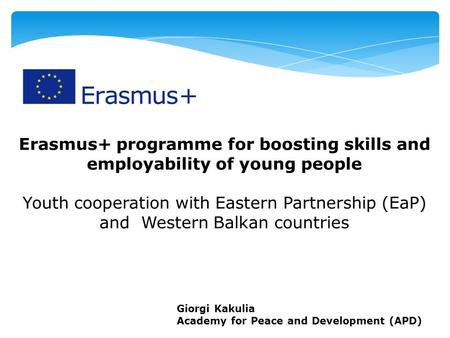 Erasmus+ programme for boosting skills and employability of young people Youth cooperation with Eastern Partnership (EaP) and Western Balkan countries.
