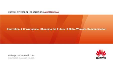 Innovation & Convergence: Changing the Future of Metro Wireless Communication.