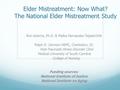 Elder Mistreatment: Now What? The National Elder Mistreatment Study Ron Acierno, Ph.D. & Melba Hernandez-Tejada DHA Ralph H. Johnson VAMC, Charleston,