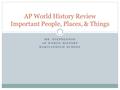 MR. STEPHENSON AP WORLD HISTORY RARITANHIGH SCHOOL AP World History Review Important People, Places, & Things.