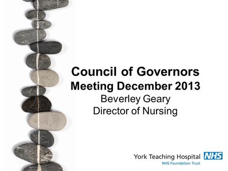 Council of Governors Meeting December 2013 Beverley Geary Director of Nursing.